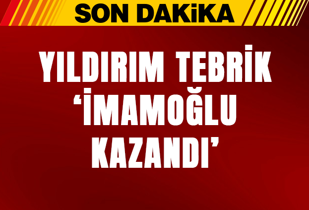 Binali Yıldırım: Ekrem İmamoğlu kazandı tebrik ederim
