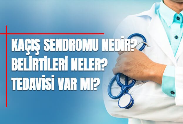 Kaçış sendromu nedir? Belirtileri neler, tedavisi var mı?