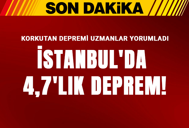 İstanbul'da 4,7'lik depremi uzmanlar yorumladı!