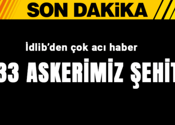 İdlib’den acı haber: 33 askerimiz şehit