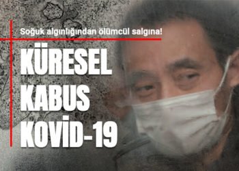 Küresel kabus: Coronavirüs (Kovid-19)