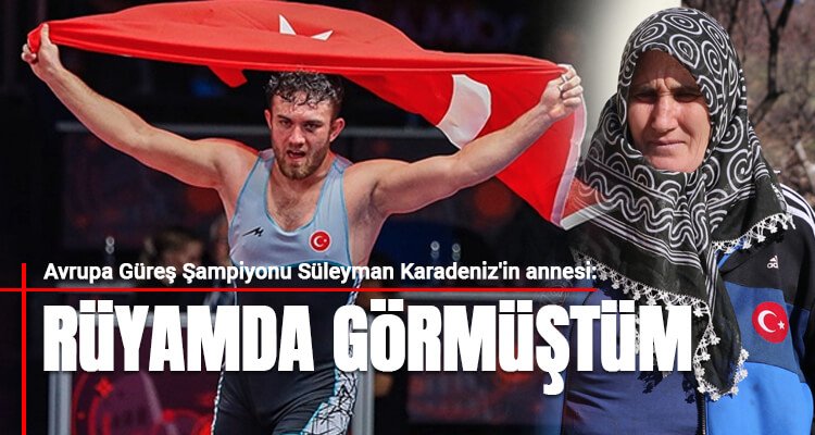 Avrupa şampiyonu Süleyman Karadeniz'in annesi: Rüyamda görmüştüm