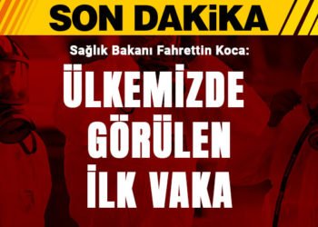 Bakan Koca açıkladı: Türkiye’de ilk koronavirüs vakası!