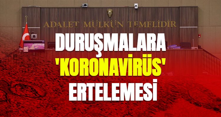 Duruşmalara ‘Kovid-19’ ertelemesi