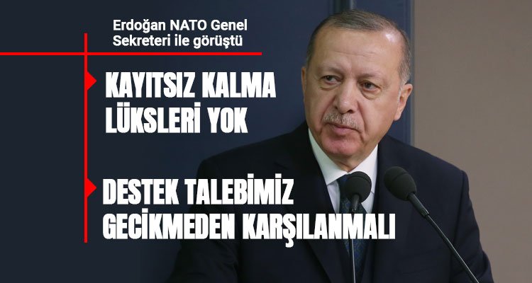 Erdoğan: Kayıtsız kalma lüksleri yok